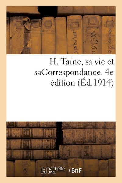 Produktbild: H. Taine, sa vie et saCorrespondance. 4e &eacute;dition
