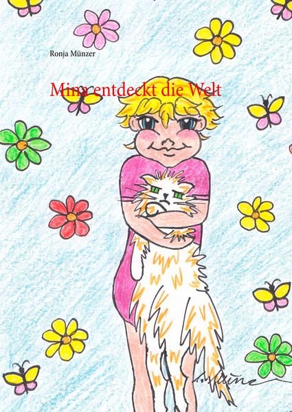 Mina entdeckt die Welt, Gebundene Ausgabe von Ronja Münzer, BoD – Books on Demand, 978-3-7460-1543-9