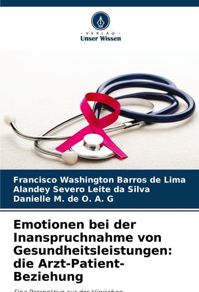 Emotionen bei der Inanspruchnahme von Gesundheitsleistungen: die Arzt-Patient-Beziehung, Taschenbuch von Francisco Washington Barros de Lima , Alandey