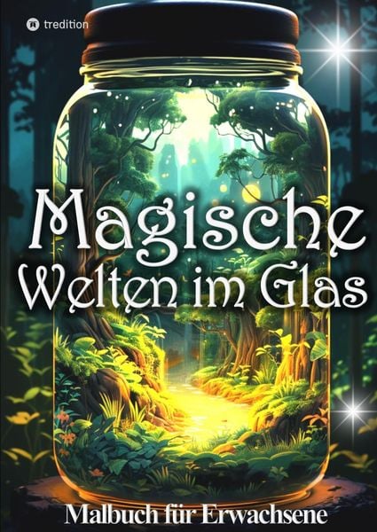 Produktbild: Malbuch f&uuml;r Erwachsene Magische Welten im Glas Mini Wunderland Natur