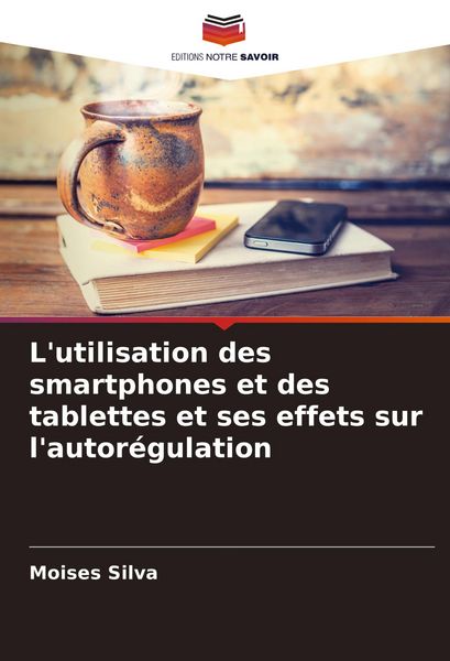 Produktbild: L'utilisation des smartphones et des tablettes et ses effets sur l'autor&eacute;gulation