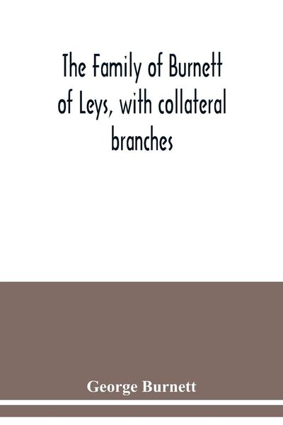 Produktbild: The family of Burnett of Leys, with collateral branches