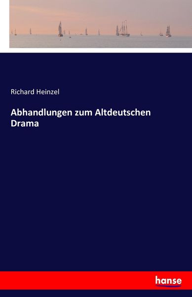 Abhandlungen zum Altdeutschen Drama, Taschenbuch von Richard Heinzel, Hansebooks, 9783742819994