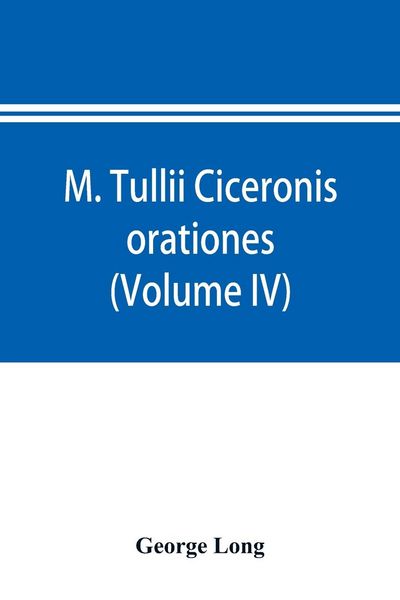 Produktbild: M. Tullii Ciceronis orationes (Volume IV)