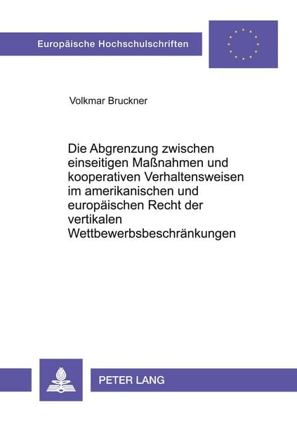 Produktbild: Die Abgrenzung zwischen einseitigen Ma&szlig;nahmen und kooperativen Verhaltensweisen im amerikanischen und europ&auml;ischen Recht der vertikalen Wettbewerbsbeschr&auml;nkungen