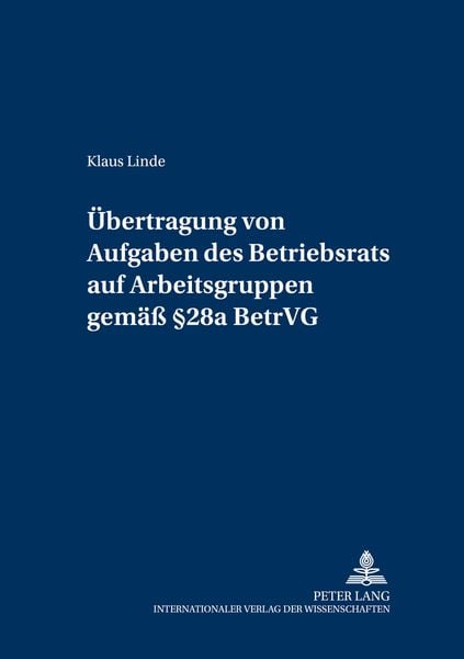 Uebertragung von Aufgaben des Betriebsrats auf Arbeitsgruppen gemaeß § 28a BetrVG, Taschenbuch von Klaus Linde, Peter Lang GmbH, Internationaler