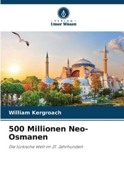 500 Millionen Neo-Osmanen, Taschenbuch von William Kergroach, Verlag Unser Wissen, 9786206229223