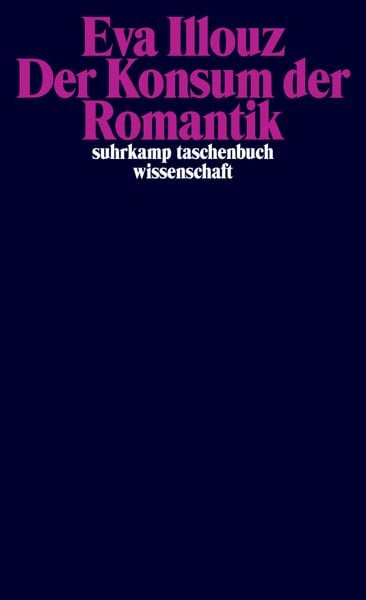 Der Konsum der Romantik, Taschenbuch von Eva Illouz, Suhrkamp, 978-3-518-29458-1