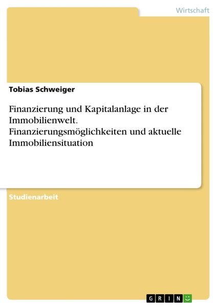 Produktbild: Finanzierung und Kapitalanlage in der Immobilienwelt. Finanzierungsm&ouml;glichkeiten und aktuelle Immobiliensituation