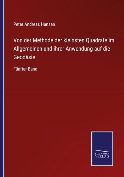 Von der Methode der kleinsten Quadrate im Allgemeinen und ihrer Anwendung auf die Geodäsie, Taschenbuch von Peter Andreas Hansen, BoD - Books on