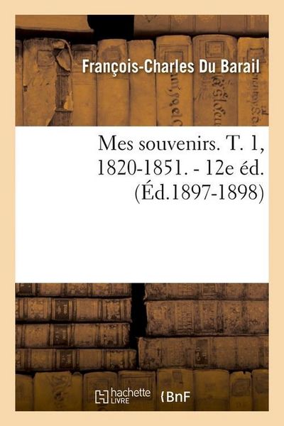 Produktbild: Mes Souvenirs. T. 1, 1820-1851. - 12e &Eacute;d. (&Eacute;d.1897-1898)
