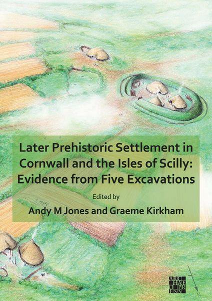 Produktbild: Later Prehistoric Settlement in Cornwall and the Isles of Scilly: Evidence from Five Excavations
