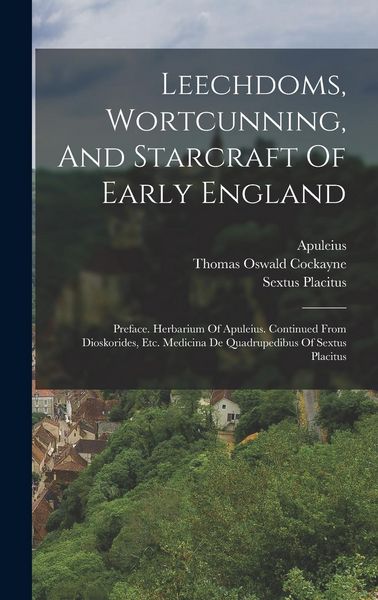 Produktbild: Leechdoms, Wortcunning, And Starcraft Of Early England: Preface. Herbarium Of Apuleius. Continued From Dioskorides, Etc. Medicina De Quadrupedibus Of