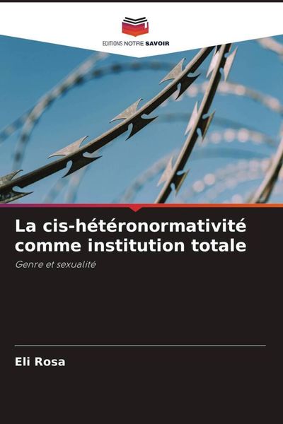 Produktbild: La cis-h&eacute;t&eacute;ronormativit&eacute; comme institution totale