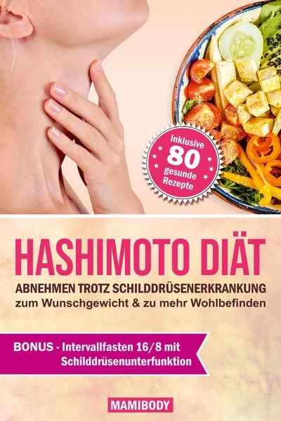 Hashimoto Diät: Abnehmen trotz Schilddrüsenerkrankung: zum Wunschgewicht & zu mehr Wohlbefinden