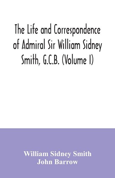 Produktbild: The life and correspondence of Admiral Sir William Sidney Smith, G.C.B. (Volume I)