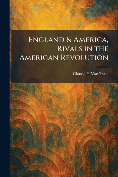 Produktbild: England & America, Rivals in the American Revolution