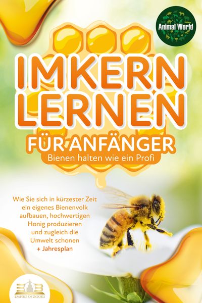Produktbild: IMKERN LERNEN F&Uuml;R ANF&Auml;NGER - Bienen halten wie ein Profi: Wie Sie sich in k&uuml;rzester Zeit ein eigenes Bienenvolk aufbauen, hochwertigen Honig produzieren und zugleich die Umwelt schonen + Jahresplan