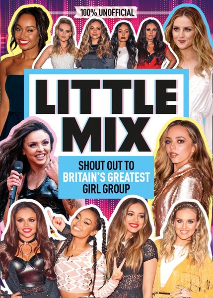 Produktbild: Little Mix: 100% Unofficial - Shout Out to Britain's Greatest Girl Group