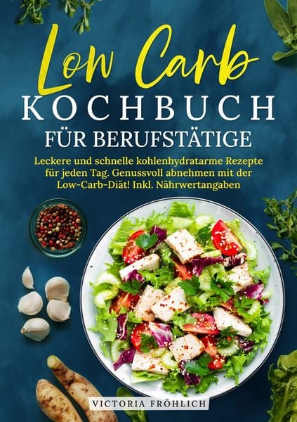 Low Carb Kochbuch für Berufstätige, Taschenbuch von Victoria Fröhlich, Tolino Media, 9783759281487