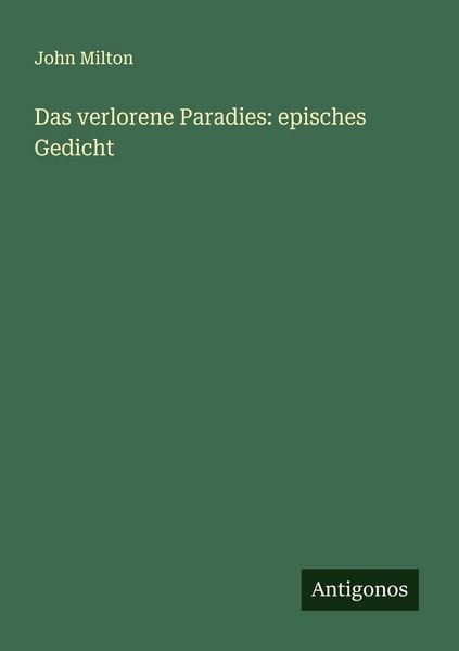Das verlorene Paradies: episches Gedicht, Taschenbuch von John Milton, Antigonos Verlag, 9783386141697