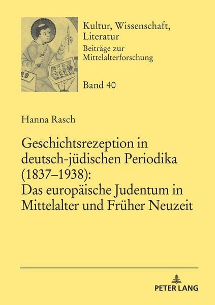 Produktbild: Geschichtsrezeption in deutsch-j&uuml;dischen Periodika (1837&ndash;1938): Das europ&auml;ische Judentum in Mittelalter und Fr&uuml;her Neuzeit