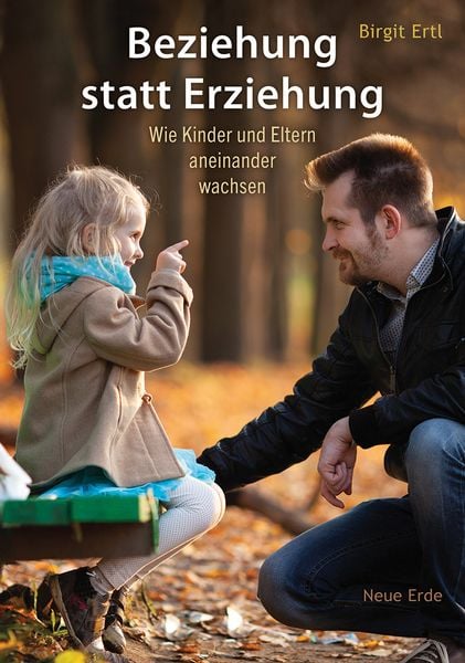 Beziehung statt Erziehung, Taschenbuch von Birgit Ertl, Neue Erde, 978-3-89060-815-0