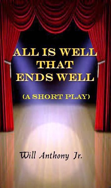 Produktbild: All Is Well That Ends Well (A Short Play)