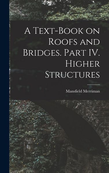 Produktbild: A Text-Book on Roofs and Bridges. Part IV. Higher Structures