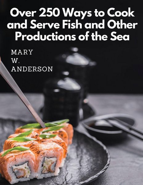 Produktbild: Over 250 Ways to Cook and Serve Fish and Other Productions of the Sea