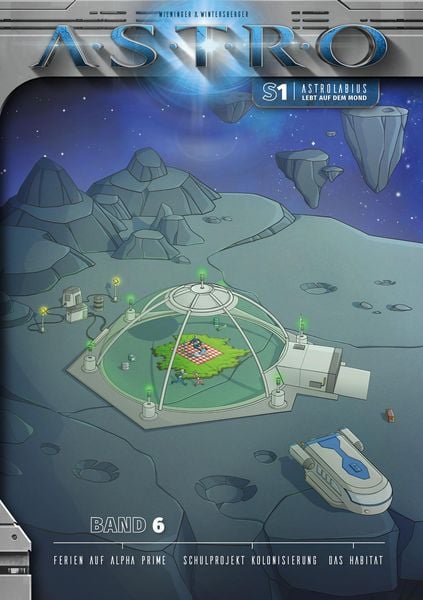 Produktbild: ASTRO S1 - Band 6: Ferien auf Alpha Prime, Schulprojekt Kolonisierung, Das Habitat