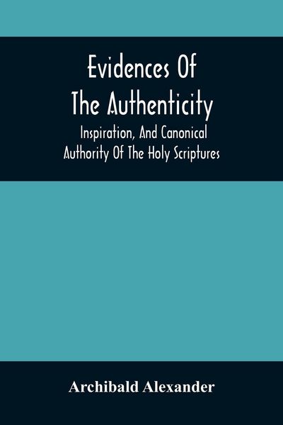 Produktbild: Evidences Of The Authenticity, Inspiration, And Canonical Authority Of The Holy Scriptures