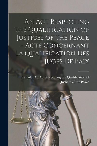 Produktbild: An Act Respecting the Qualification of Justices of the Peace = Acte Concernant La Qualification Des Juges De Paix [microform]