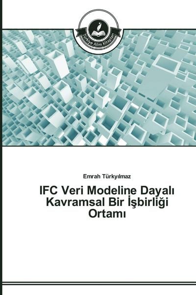 Produktbild: IFC Veri Modeline Dayal&iquest; Kavramsal Bir &iquest;&iquest;birli&iquest;i Ortam&iquest;