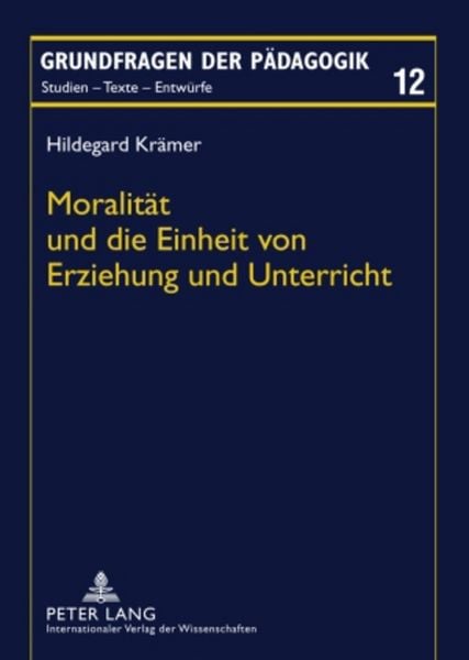 Moralität und die Einheit von Erziehung und Unterricht, Taschenbuch von Hildegard Krämer, Peter Lang GmbH, Internationaler Verlag der Wissenschaften,