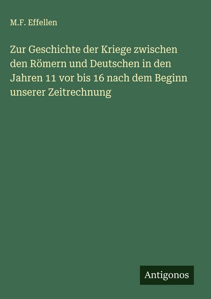 Produktbild: Zur Geschichte der Kriege zwischen den R&ouml;mern und Deutschen in den Jahren 11 vor bis 16 nach dem Beginn unserer Zeitrechnung