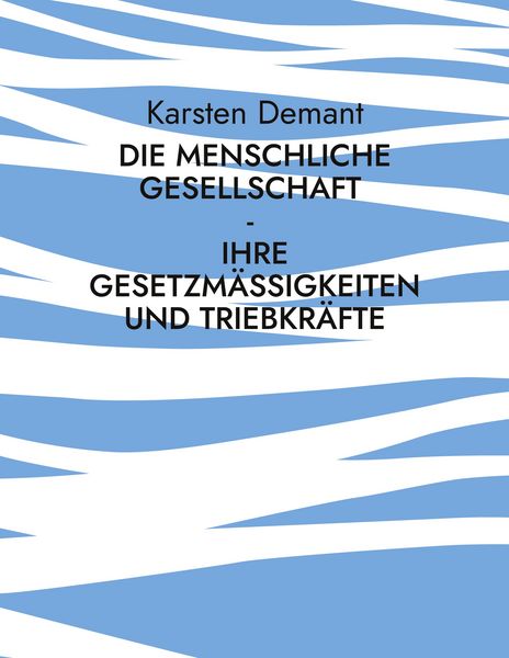 Produktbild: Die menschliche Gesellschaft - Ihre Gesetzm&auml;&szlig;igkeiten und Triebkr&auml;fte