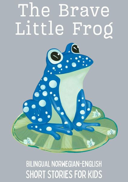 Produktbild: The Brave Little Frog: Bilingual Norwegian-English Short Stories for Kids