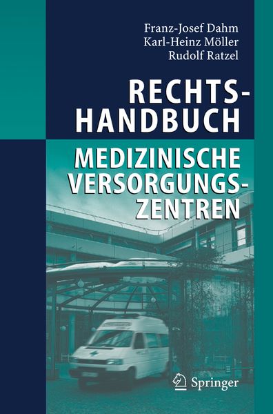 Rechtshandbuch Medizinische Versorgungszentren, Gebundene Ausgabe von Franz-Josef Dahm,Karl-Heinz Möller,Rudolf Ratzel, Springer Berlin,