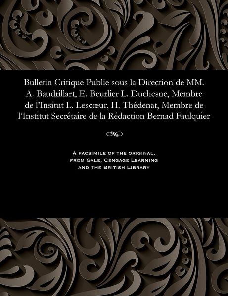 Produktbild: Bulletin Critique Publie Sous La Direction de MM. A. Baudrillart, E. Beurlier L. Duchesne, Membre de l'Insitut L. Lescoeur, H. Th&eacute;denat, Membre de l'I