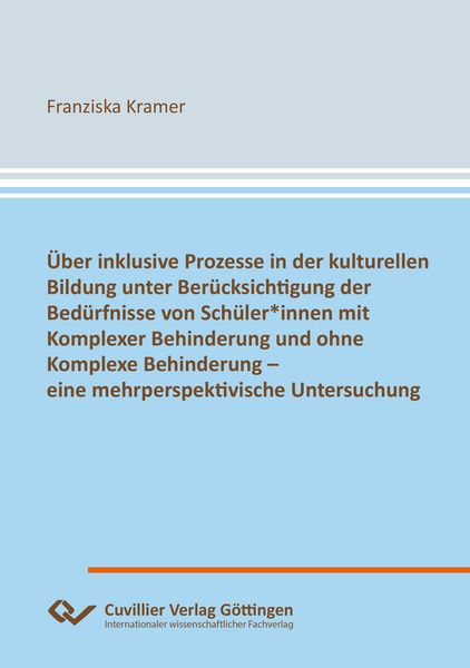 Produktbild: &Uuml;ber inklusive Prozesse in der kulturellen Bildung unter Ber&uuml;cksichtigung der Bed&uuml;rfnisse von Sch&uuml;ler*innen mit Komplexer Behinderung und ohne Komplex