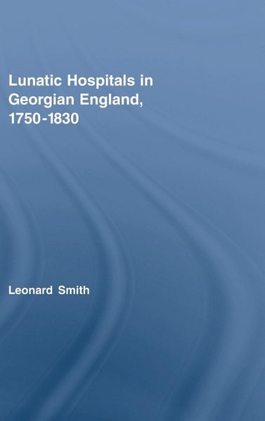 Produktbild: Lunatic Hospitals in Georgian England, 1750-1830