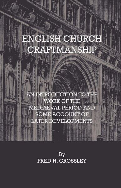 Produktbild: English Church Craftmanship - An Introduction To The Work Of The Medieval Period And Some Account Of Later Developments