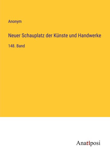 Neuer Schauplatz der Künste und Handwerke, Taschenbuch von , Anatiposi Verlag, 9783382048969