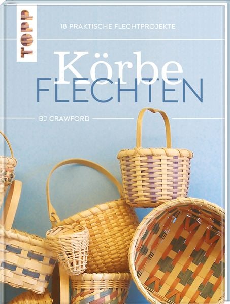 Körbe flechten. Werkbuch, Gebundene Ausgabe von BJ Crawford, Frechverlag GmbH, 9783735851543