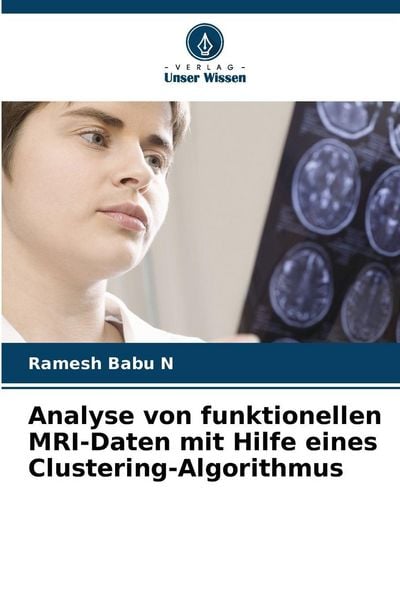Analyse von funktionellen MRI-Daten mit Hilfe eines Clustering-Algorithmus, Taschenbuch von Ramesh Babu N., Verlag Unser Wissen, 9786208834296