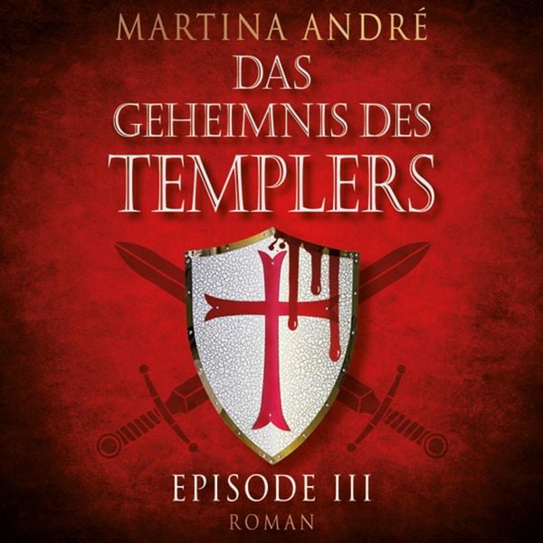 Die Templer - Das Geheimnis des Templers, Episode 3 (Ungekürzt) - Martina André, Audio, 9783836807227