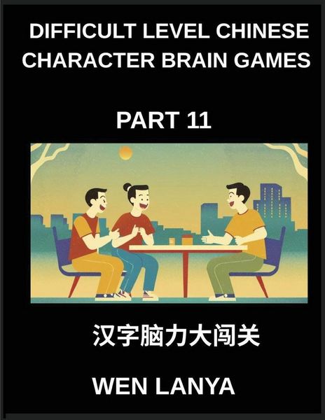 Produktbild: Difficult Level Chinese Character Brain Games (Part 11)- Engaging Brain Teasers for Kids and Adults Presenting Multiple Choice Puzzles and Solutions f