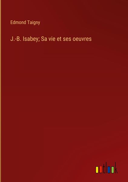 Produktbild: J.-B. Isabey; Sa vie et ses oeuvres