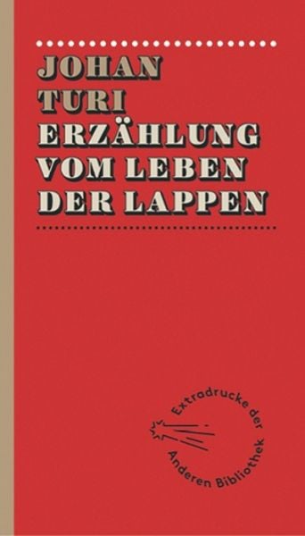 Erzählung vom Leben der Lappen, Gebundene Ausgabe von Johan Turi, AB - Die Andere Bibliothek, 9783847720058